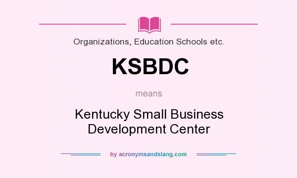 What does KSBDC mean? It stands for Kentucky Small Business Development Center