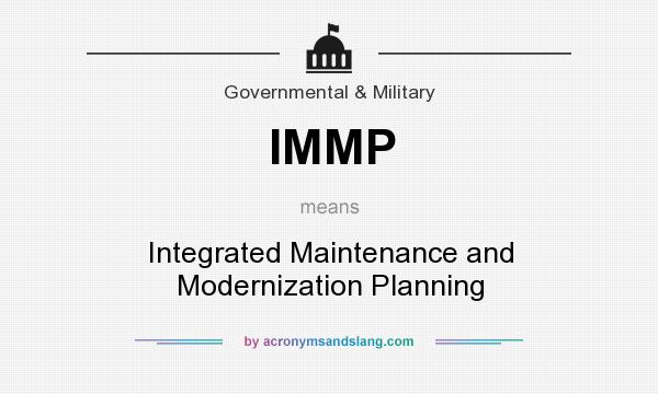 What does IMMP mean? It stands for Integrated Maintenance and Modernization Planning
