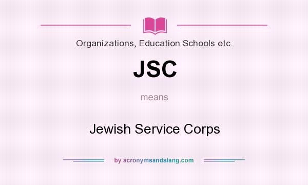 What does JSC mean? It stands for Jewish Service Corps
