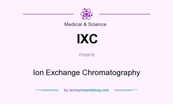 What does IXC mean? It stands for Ion Exchange Chromatography