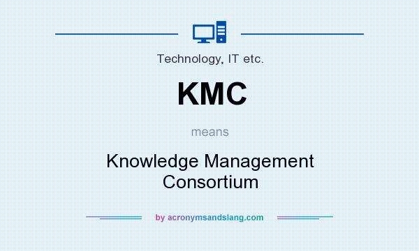 What does KMC mean? It stands for Knowledge Management Consortium