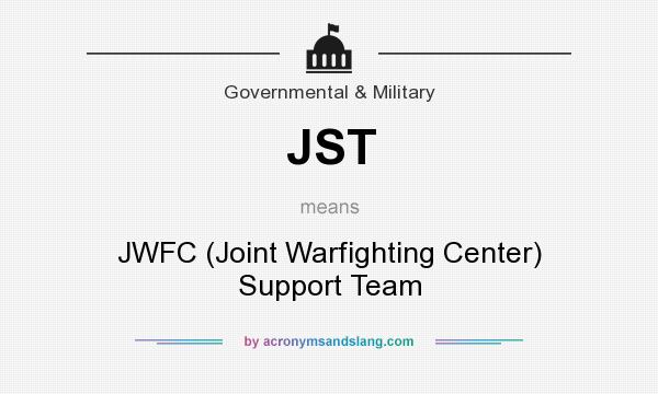 What does JST mean? It stands for JWFC (Joint Warfighting Center) Support Team