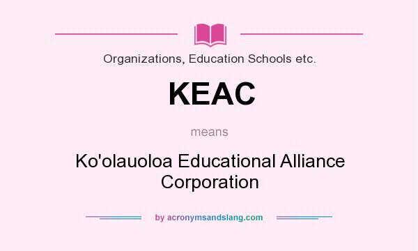 What does KEAC mean? It stands for Ko`olauoloa Educational Alliance Corporation