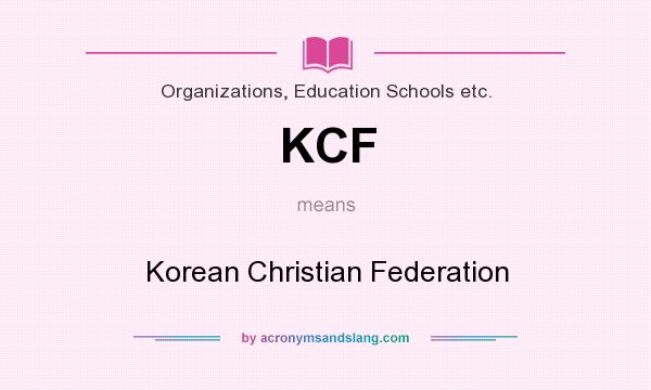 What does KCF mean? It stands for Korean Christian Federation