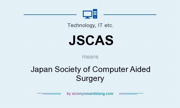 What does JSCAS mean? It stands for Japan Society of Computer Aided Surgery