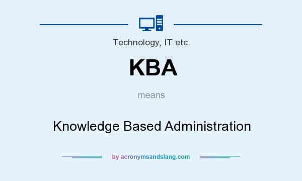 What does KBA mean? It stands for Knowledge Based Administration