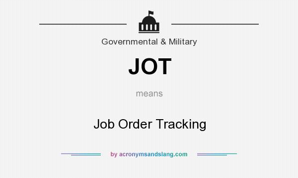 What does JOT mean? It stands for Job Order Tracking