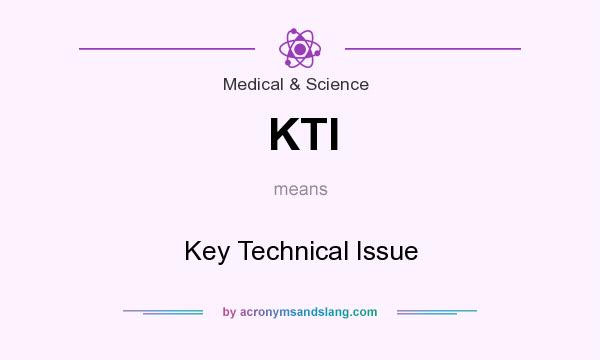 What does KTI mean? It stands for Key Technical Issue
