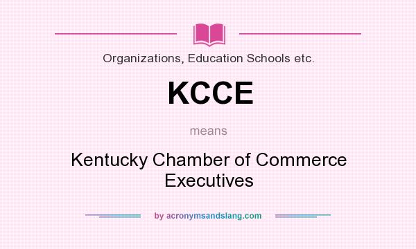 What does KCCE mean? It stands for Kentucky Chamber of Commerce Executives