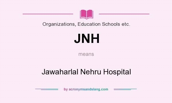 What does JNH mean? It stands for Jawaharlal Nehru Hospital