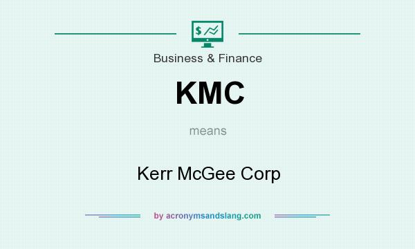 What does KMC mean? It stands for Kerr McGee Corp