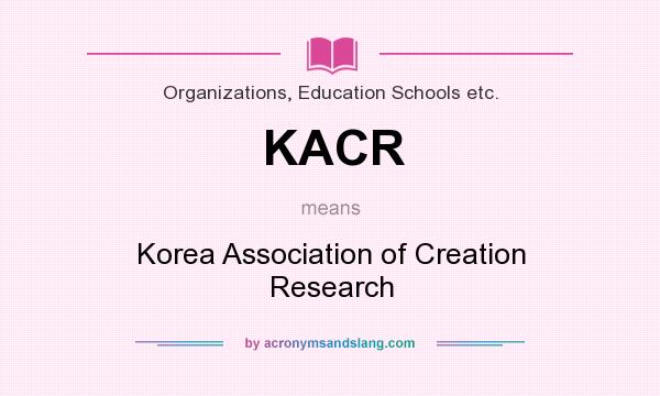 What does KACR mean? It stands for Korea Association of Creation Research