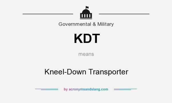 What does KDT mean? It stands for Kneel-Down Transporter