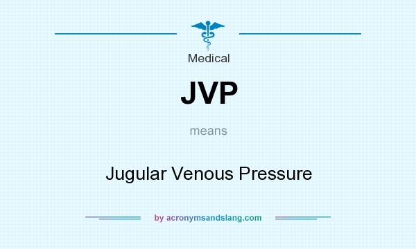 What does JVP mean? It stands for Jugular Venous Pressure