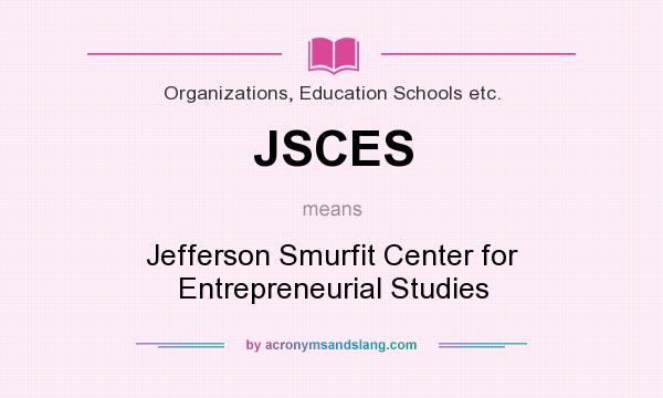 What does JSCES mean? It stands for Jefferson Smurfit Center for Entrepreneurial Studies