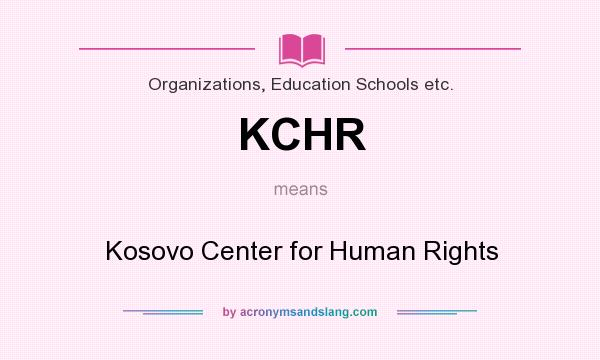 What does KCHR mean? It stands for Kosovo Center for Human Rights