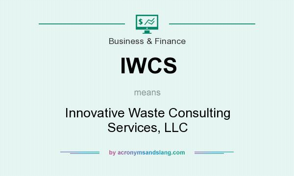 What does IWCS mean? It stands for Innovative Waste Consulting Services, LLC