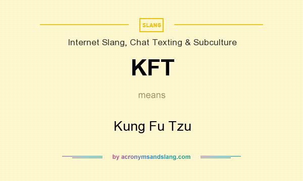 What does KFT mean? It stands for Kung Fu Tzu