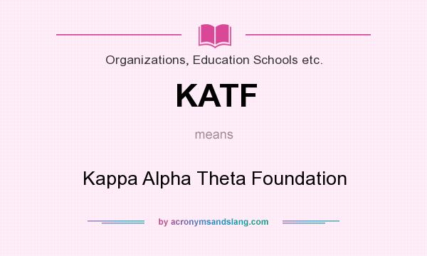 What does KATF mean? It stands for Kappa Alpha Theta Foundation