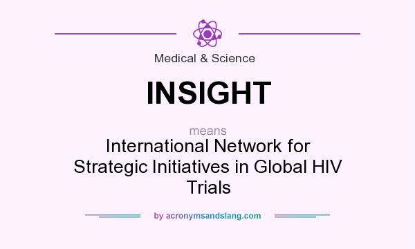 What does INSIGHT mean? It stands for International Network for Strategic Initiatives in Global HIV Trials