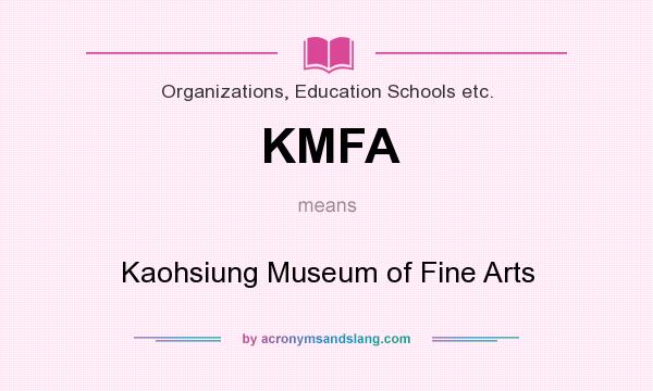 What does KMFA mean? It stands for Kaohsiung Museum of Fine Arts