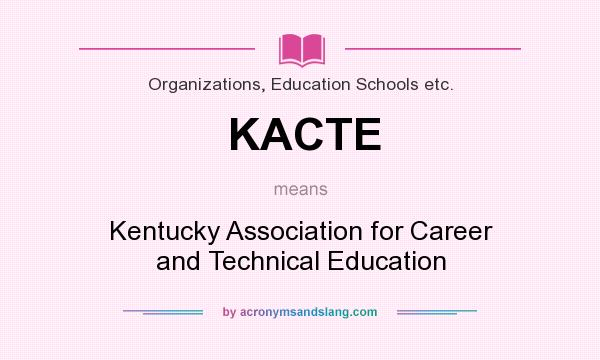 What does KACTE mean? It stands for Kentucky Association for Career and Technical Education