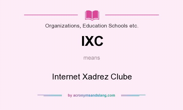 What does IXC mean? It stands for Internet Xadrez Clube