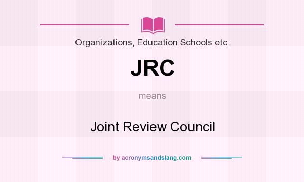 What does JRC mean? It stands for Joint Review Council