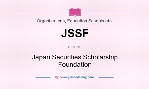 What does JSSF mean? It stands for Japan Securities Scholarship Foundation