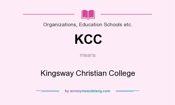 What does KCC mean? It stands for Kingsway Christian College