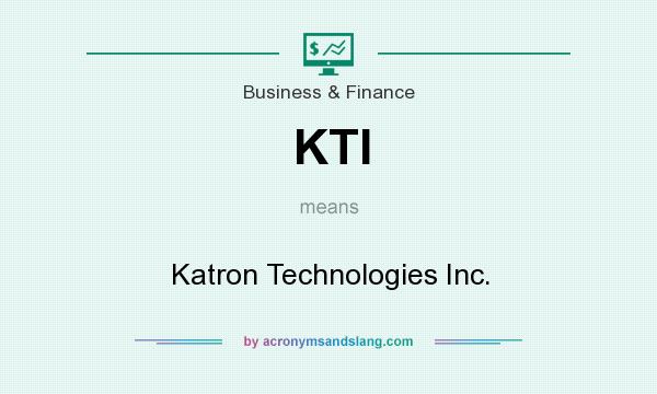 What does KTI mean? It stands for Katron Technologies Inc.