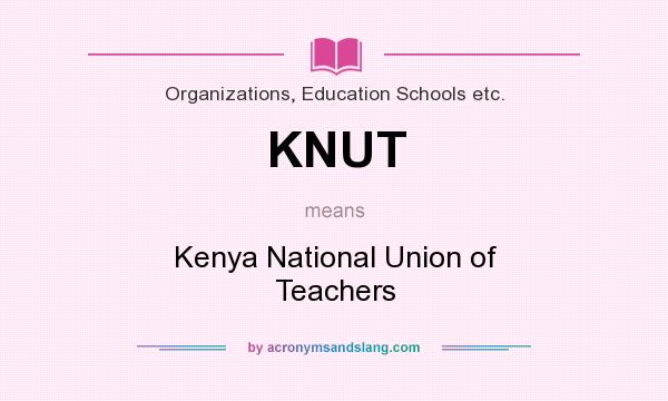 What does KNUT mean? It stands for Kenya National Union of Teachers
