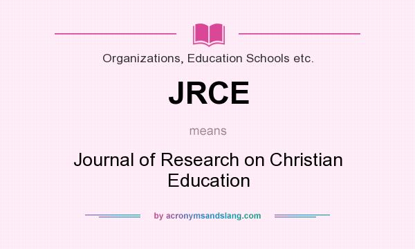 What does JRCE mean? It stands for Journal of Research on Christian Education