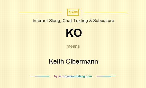 What does KO mean? It stands for Keith Olbermann