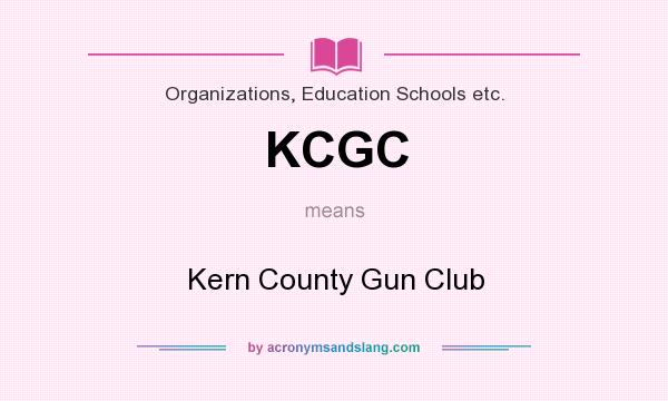 What does KCGC mean? It stands for Kern County Gun Club