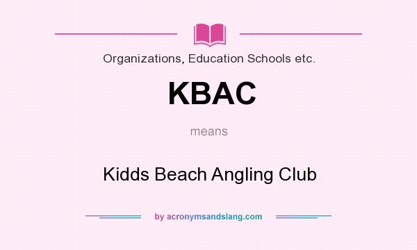 What does KBAC mean? It stands for Kidds Beach Angling Club