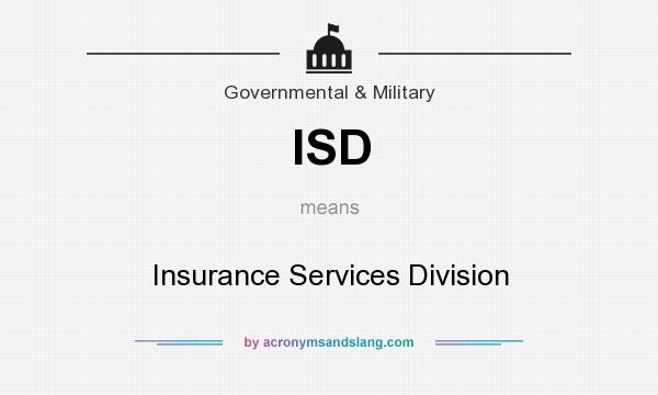 What does ISD mean? It stands for Insurance Services Division