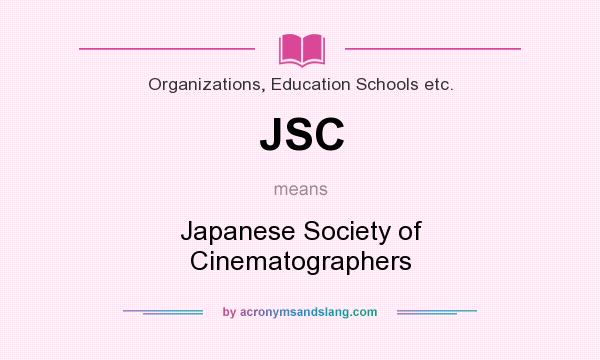 What does JSC mean? It stands for Japanese Society of Cinematographers