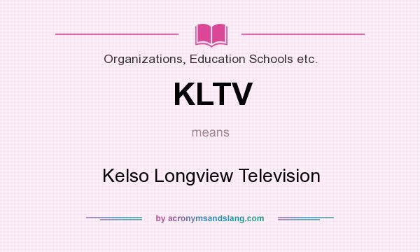 What does KLTV mean? It stands for Kelso Longview Television