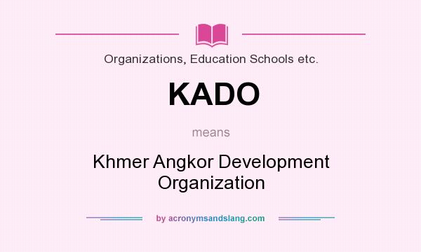 What does KADO mean? It stands for Khmer Angkor Development Organization
