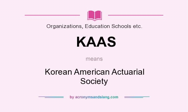 What does KAAS mean? It stands for Korean American Actuarial Society