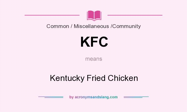 What does KFC mean? It stands for Kentucky Fried Chicken