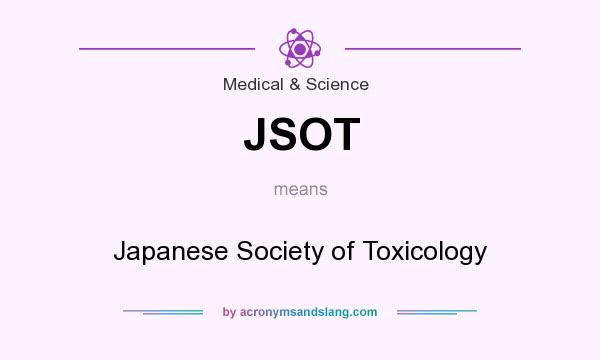 What does JSOT mean? It stands for Japanese Society of Toxicology