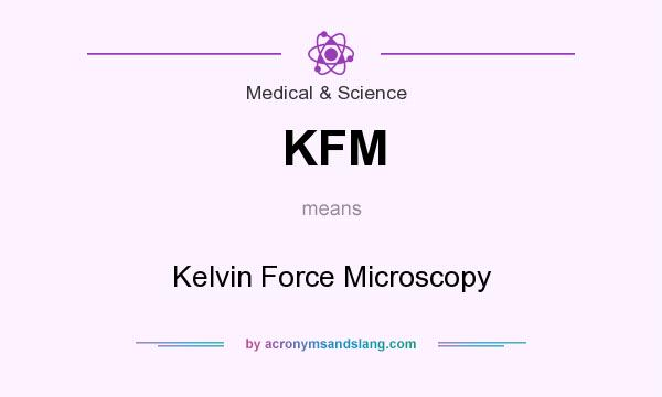 What does KFM mean? It stands for Kelvin Force Microscopy