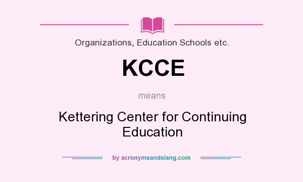 What does KCCE mean? It stands for Kettering Center for Continuing Education