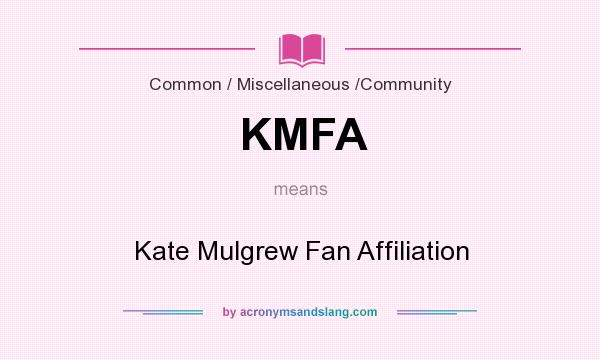 What does KMFA mean? It stands for Kate Mulgrew Fan Affiliation