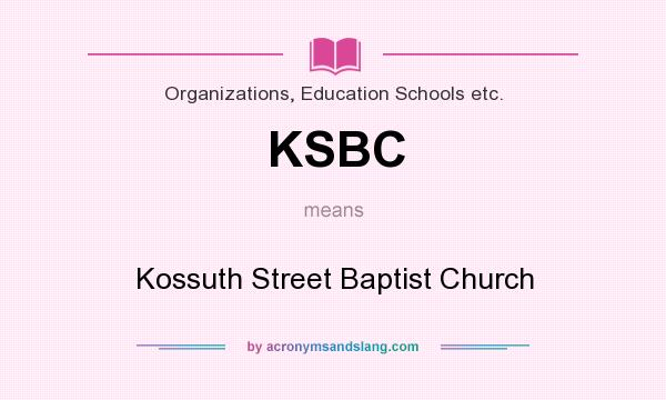 What does KSBC mean? It stands for Kossuth Street Baptist Church