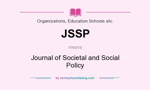 What does JSSP mean? It stands for Journal of Societal and Social Policy