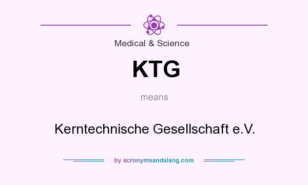 What does KTG mean? It stands for Kerntechnische Gesellschaft e.V.