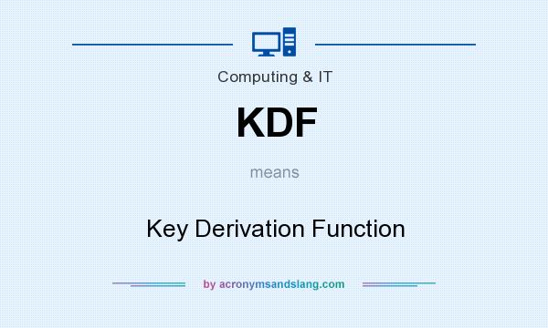 What does KDF mean? It stands for Key Derivation Function